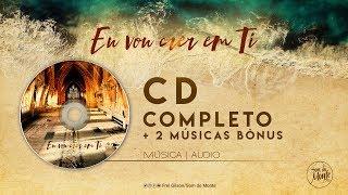 CD COMPLETO + 2 MÚSICAS BÔNUS | CD - Eu vou crer em Ti - (Áudio)