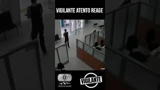 Vigilante Atento Reage  assalto a  banco