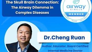 The Skull Brain Connection: The Airway Dilemma in Complex Diseases with Dr. Cheng Ruan