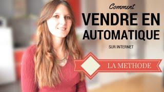 VENDRE en AUTOMATIQUE : la méthode dévoilée !