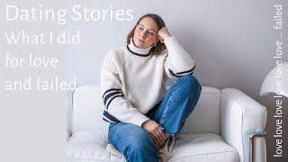 Dating Stories | What I did for love and failed