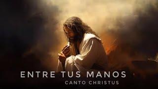 ENTRE TUS MANOS | Canto Christus