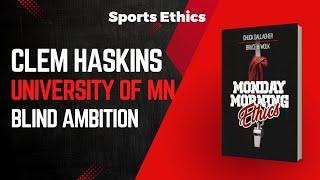 Monday Morning Ethics: Clem Haskins, University of MN and Blind Ambition - Sports Ethics