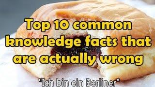 Top 10 common knowledge facts that are actually wrong