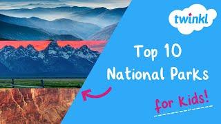 Top 10 National Parks | Most Visited U.S. National Parks | Twinkl USA