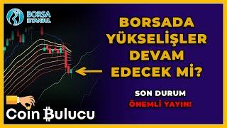 BORSADA YÜKSELİŞLER DEVAM EDECEK Mİ? Borsa İstanbul Teknik Analiz - Son Durum