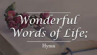 Wonderful Words of Life - Hymn