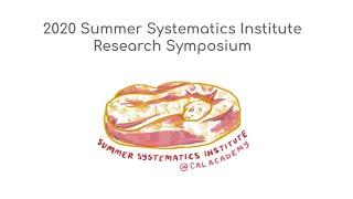 2020 Summer Systematics Institute Research Symposium, Afternoon Session