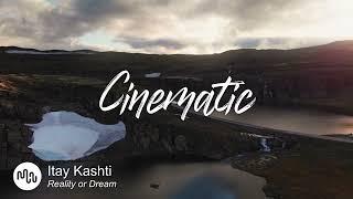 Best Hopeful Cinematic Music for Video [ Itay Kashti - Reality or Dream ]