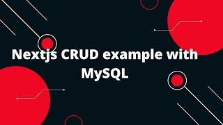 Nextjs CRUD example with MySQL | CRUD API MySQL + Nextjs