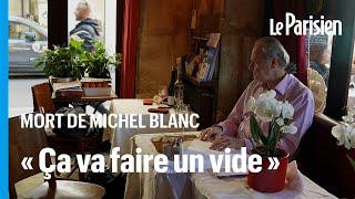 « Il avait sa table ici » : Michel Blanc va beaucoup manquer à son quartier du « Marais »