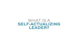 05 -  What is a Self Actualizing Leader