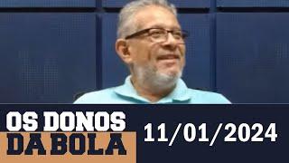 Os Donos da Bola Rádio com Silvio Benfica | 11/01/2024