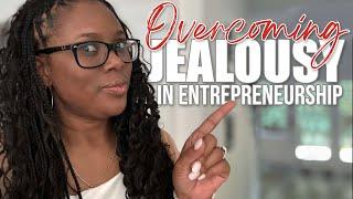 Overcoming Jealousy as an Entrepreneur: Real Talk & Practical Solutions