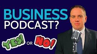 Is Starting A Podcast The Best Move For My Business?