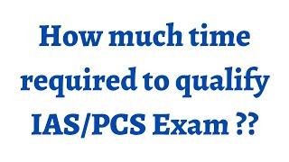 How much time it exactly takes to prepare and qualify IAS/IPS/PCS exams ?? #upscprep. #doubtssolving