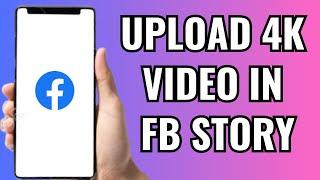 How To Upload 4k Video To Facebook Story