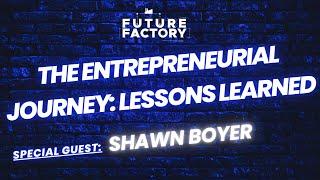 The Entrepreneurial Journey: Lessons Learned | Shawn Boyer