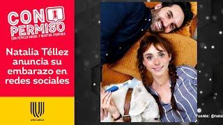 Natalia Téllez anuncia que será mamá a lado de su novio, Antonio Zabala | Con Permiso | Unicable