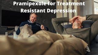 Pramipexole for Treatment Resistant Depression