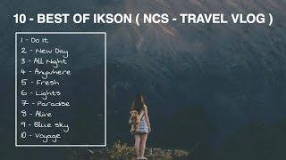 10 BACKSOUND TERBAIK IKSON ( NCS TRAVEL VLOG )