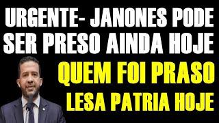 URGENTE- JANONES PODE SER PRESO A QUALQUER MOMENTO