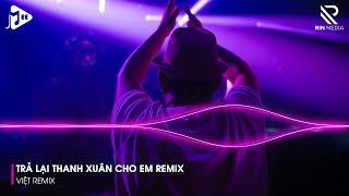 Trả Lại Thanh Xuân Cho Em  Trả Lại Cho Em Ngày Tháng Tươi Đẹp Em Giờ Như Hoa Nát Tan Remix TikTok