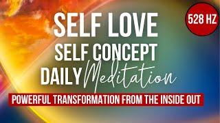 The MOST Powerful Self Love Self Concept Meditation | Reprogram Your Life From The Inside Out