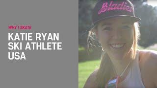 Why I Skate / Katie Ryan–Former US Ski Team World Cup Athlete