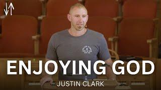 Enjoying God | Justin Clark