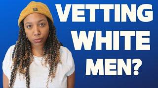 ‍‍Vetting White Men For Black Women | racism & fetishism