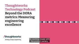 Beyond the DORA metrics: Measuring engineering excellence — Thoughtworks Technology Podcast