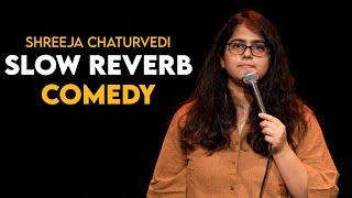 Slow Reverb Comedy - Stand-up by Shreeja Chaturvedi