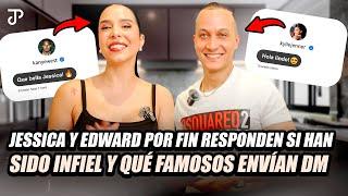 JESSICA Y EDWARD POR FIN RESPONDEN SI HAN SIDO INFIEL Y QUÉ FAMOSOS ENVÍAN DM