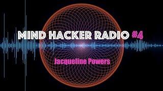 Mind Hacker Radio 4 | Mind Control Hypnosis | Jacqueline Powers