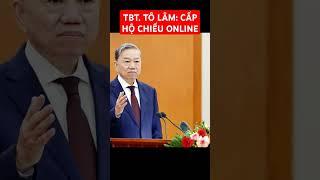 Tổng bí thư Tô Lâm: Cấp hộ chiếu online #tintuc #news #nhungcaunoihay #tongbithu #tolam #shorts