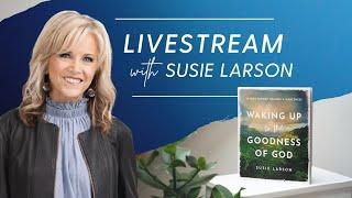 Waking Up to the Goodness of God | Faith Radio Livesteam with Susie Larson