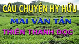 Câu Chuyện Hy Hữu- Mai Văn Tấn- Thiên Thanh đọc