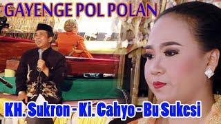 KH. Sukron - Ki. Cahyo - Bu Sukesi  Gayenge POLLLL