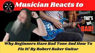 Musician Reacts To Why Beginners Have Bad Tone And How To Fix It! By @RobertBakerGuitar