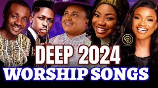 Deep 2024 Worship Songs - Mercy Chinwo, Moses Bliss, Victoria Orenze, Nathaniel Bassey, Ada Ehi