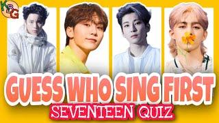 CAN YOU GUESS WHO SING FIRST | KPOP GAME | SEVENTEEN QUIZ