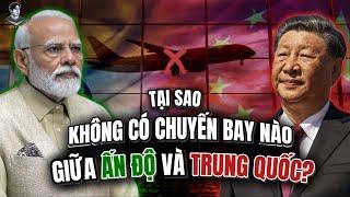 VÌ SAO KHÔNG CÓ CHUYẾN BAY NÀO GIỮA TRUNG QUỐC VÀ ẤN ĐỘ ?