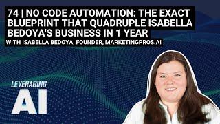 74 | No code Automation: The exact Blueprint that quadruple Isabella Bedoya's business in 1 year