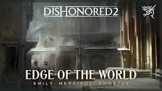 Dishonored 2 — Edge Of The World (Emily · Merciful · Ghostly)