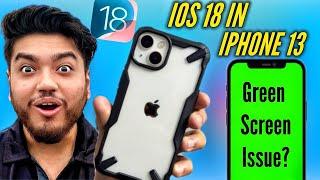 iOS 18 Update on iPhone 13 Green screen issues in iOS 18? Should you update iOS 18?