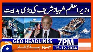 PM Shahbaz Sharif's Big Directive | Geo News 7 PM Headlines | 15 Dec 2024