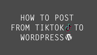 TikTok to WordPress posts plugin | auto post from TikTok to WordPress