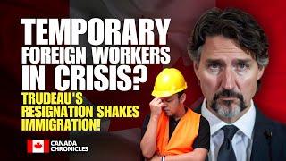 Trudeau’s Resignation: What It Means for Temporary Foreign Workers and Canada’s Immigration Future