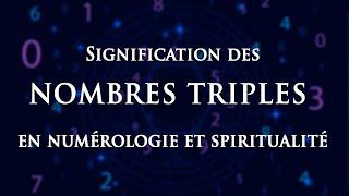  SIGNIFICATION DES NOMBRES TRIPLES EN NUMÉROLOGIE ET SPIRITUALITÉ